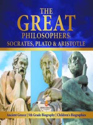 cover image of The Great Philosophers --Socrates, Plato & Aristotle--Ancient Greece--5th Grade Biography--Children's Biographies